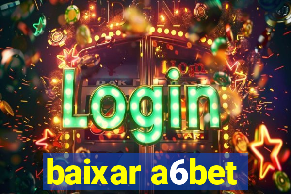 baixar a6bet